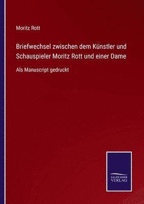 Moritz Rott - Briefwechsel zwischen dem Künstler und Schauspieler Moritz Rott und einer Dame, Häftad