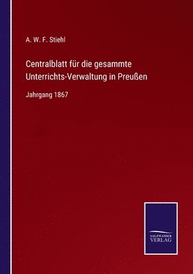 A W F Stiehl, A. W. F. Stiehl - Centralblatt für die gesammte Unterrichts-Verwaltung in Preußen, Häftad