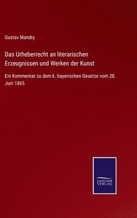 bokomslag Das Urheberrecht an literarischen Erzeugnissen und Werken der Kunst