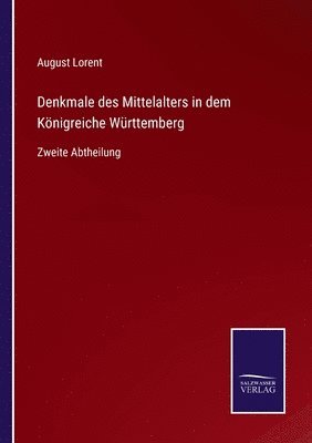 bokomslag Denkmale des Mittelalters in dem Knigreiche Wrttemberg