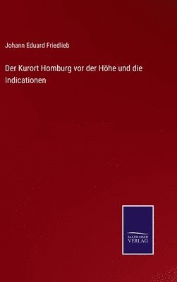 bokomslag Der Kurort Homburg vor der Hhe und die Indicationen