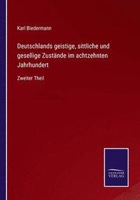 bokomslag Deutschlands geistige, sittliche und gesellige Zustände im achtzehnten Jahrhundert