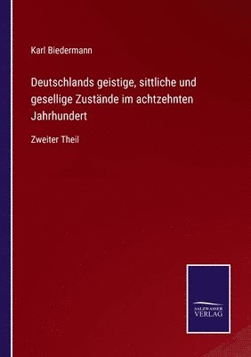 bokomslag Deutschlands geistige, sittliche und gesellige Zustände im achtzehnten Jahrhundert