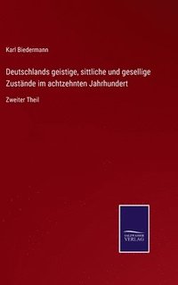 bokomslag Deutschlands geistige, sittliche und gesellige Zustnde im achtzehnten Jahrhundert
