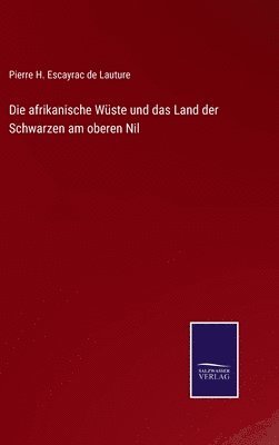 Pierre H Escayrac de Lauture, Pierre H. Escayrac de Lauture - afrikanische Wüste und das Land der Schwarzen am oberen Nil, Inbunden