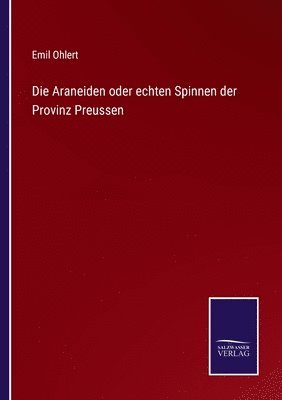 Emil Ohlert - Araneiden oder echten Spinnen der Provinz Preussen, Häftad
