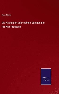 Araneiden oder echten Spinnen der Provinz Preussen