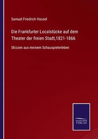 bokomslag Die Frankfurter Localstucke auf dem Theater der freien Stadt,1821-1866
