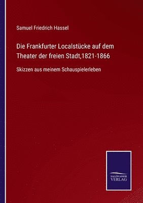 bokomslag Die Frankfurter Localstucke auf dem Theater der freien Stadt,1821-1866