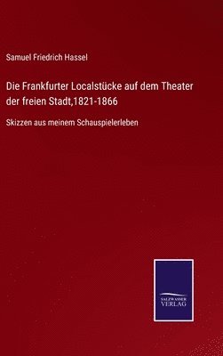 bokomslag Die Frankfurter Localstcke auf dem Theater der freien Stadt,1821-1866