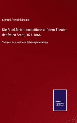 Frankfurter Localstücke auf dem Theater der freien Stadt,1821-1866