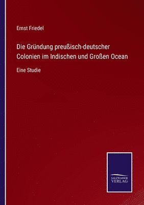 bokomslag Gründung preußisch-deutscher Colonien im Indischen und Großen Ocean