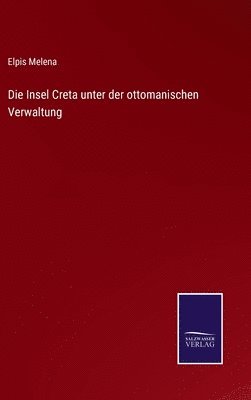 bokomslag Die Insel Creta unter der ottomanischen Verwaltung