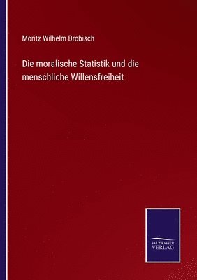 bokomslag Die moralische Statistik und die menschliche Willensfreiheit