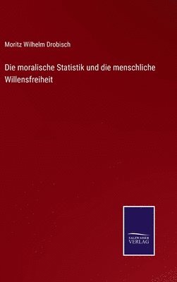 bokomslag Die moralische Statistik und die menschliche Willensfreiheit