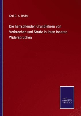 bokomslag Die herrschenden Grundlehren von Verbrechen und Strafe in ihren inneren Widersprchen