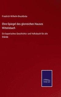 bokomslag Ehre-Spiegel des glorreichen Hauses Wittelsbach