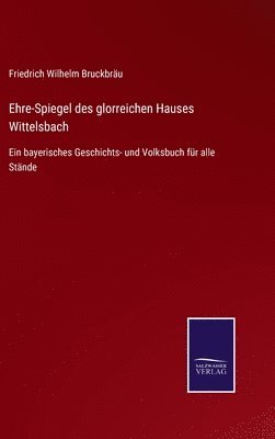 bokomslag Ehre-Spiegel des glorreichen Hauses Wittelsbach