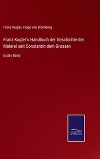 bokomslag Franz Kugler's Handbuch der Geschichte der Malerei seit Constantin dem Grossen