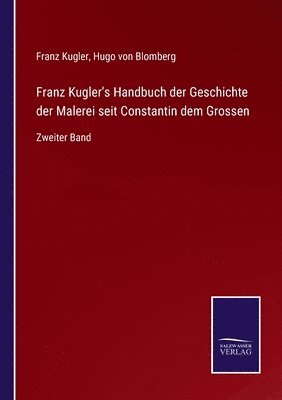 Franz Kugler's Handbuch der Geschichte der Malerei seit Constantin dem Grossen