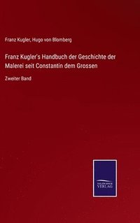 bokomslag Franz Kugler's Handbuch der Geschichte der Malerei seit Constantin dem Grossen