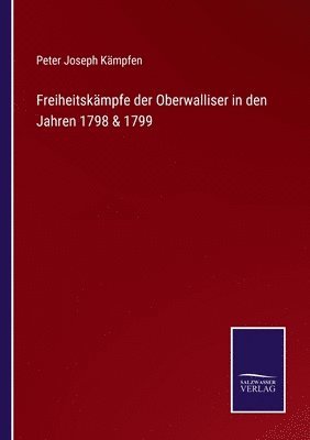 bokomslag Freiheitskämpfe der Oberwalliser in den Jahren 1798 & 1799