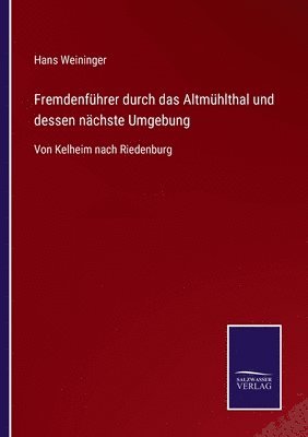 bokomslag Fremdenführer durch das Altmühlthal und dessen nächste Umgebung