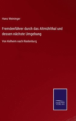 bokomslag Fremdenfhrer durch das Altmhlthal und dessen nchste Umgebung