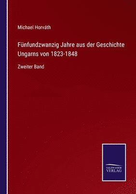 bokomslag Fünfundzwanzig Jahre aus der Geschichte Ungarns von 1823-1848
