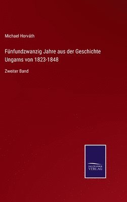 bokomslag Fnfundzwanzig Jahre aus der Geschichte Ungarns von 1823-1848