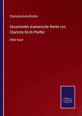 bokomslag Gesammelte dramatische Werke von Charlotte Birch-Pfeiffer