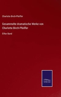 bokomslag Gesammelte dramatische Werke von Charlotte Birch-Pfeiffer