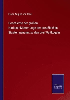 Franz August Von Etzel, Franz August von Etzel, Franz August von Etzel - Geschichte der großen National-Mutter-Loge der preußischen Staaten genannt zu den drei Weltkugeln, Häftad
