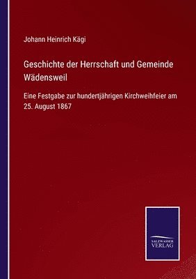 Geschichte der Herrschaft und Gemeinde Wädensweil