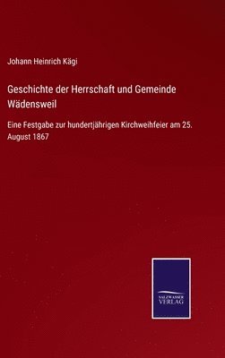 Johann Heinrich Kägi - Geschichte der Herrschaft und Gemeinde Wädensweil, Inbunden