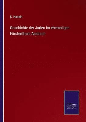 Geschichte der Juden im ehemaligen Frstenthum Ansbach 1