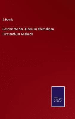 Geschichte der Juden im ehemaligen Frstenthum Ansbach 1