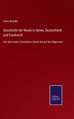 bokomslag Geschichte der Musik in Italien, Deutschland und Frankreich