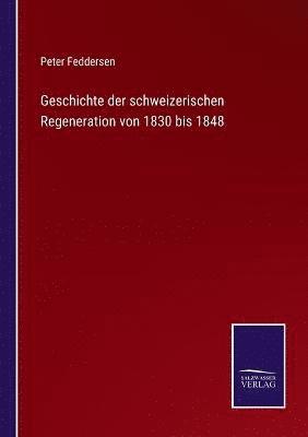 bokomslag Geschichte der schweizerischen Regeneration von 1830 bis 1848