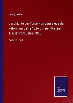 Georg Rosen - Geschichte der Türkei von dem Siege der Reform im Jahre 1826 bis zum Pariser Tractat vom Jahre 1856, Häftad