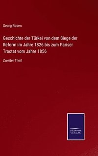 bokomslag Geschichte der Trkei von dem Siege der Reform im Jahre 1826 bis zum Pariser Tractat vom Jahre 1856