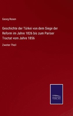 Geschichte der Trkei von dem Siege der Reform im Jahre 1826 bis zum Pariser Tractat vom Jahre 1856 1