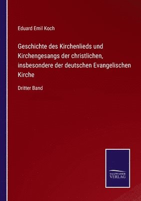 bokomslag Geschichte des Kirchenlieds und Kirchengesangs der christlichen, insbesondere der deutschen Evangelischen Kirche