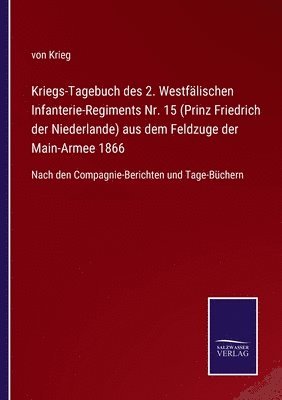 bokomslag Kriegs-Tagebuch des 2. Westfälischen Infanterie-Regiments Nr. 15 (Prinz Friedrich der Niederlande) aus dem Feldzuge der Main-Armee 1866