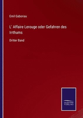 L' Affaire Lerouge oder Gefahren des Irrthums 1