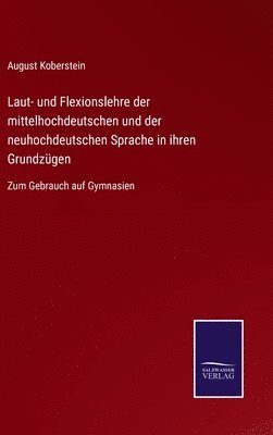 Laut- und Flexionslehre der mittelhochdeutschen und der neuhochdeutschen Sprache in ihren Grundzgen 1