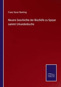 bokomslag Neuere Geschichte der Bischöfe zu Speyer sammt Urkundenbuche