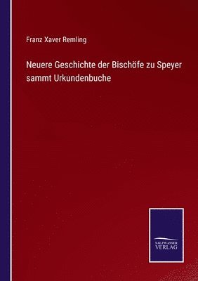 bokomslag Neuere Geschichte der Bischfe zu Speyer sammt Urkundenbuche