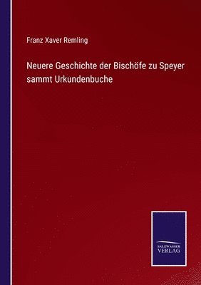Neuere Geschichte der Bischfe zu Speyer sammt Urkundenbuche 1