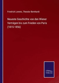 bokomslag Neueste Geschichte von den Wiener Vertrgen bis zum Frieden von Paris (1815-1856)
